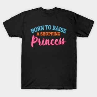 Born to Raise a Shopping Princess Father Day T-Shirt